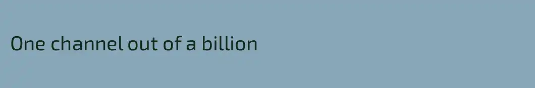 One channel out of a billion